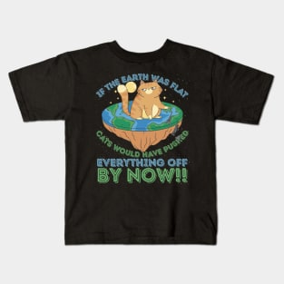 If The Earth Was Flat Cats Would Have Pushed Kids T-Shirt